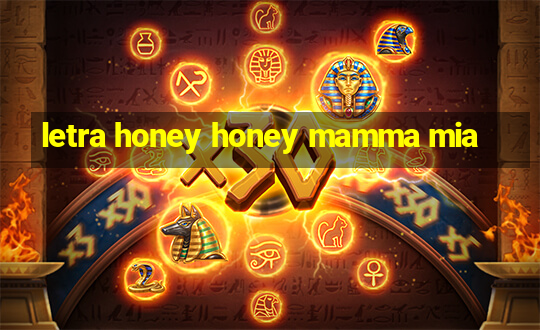 letra honey honey mamma mia