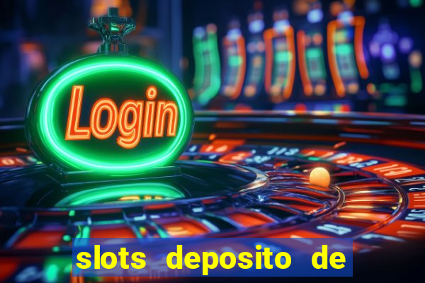 slots deposito de 1 real