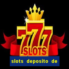 slots deposito de 1 real