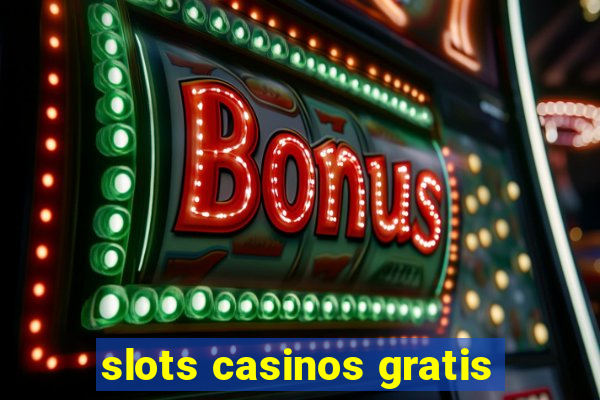 slots casinos gratis