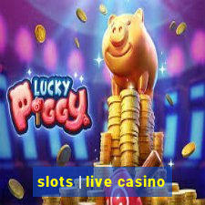 slots | live casino