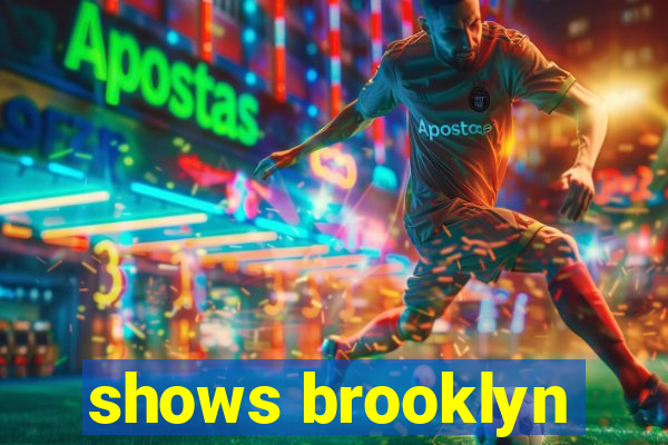 shows brooklyn