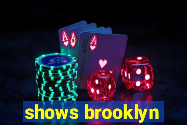 shows brooklyn