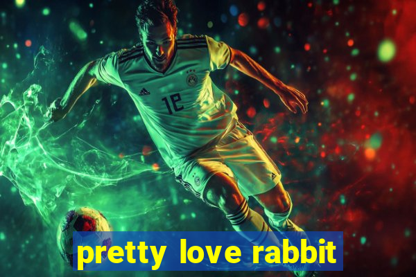 pretty love rabbit