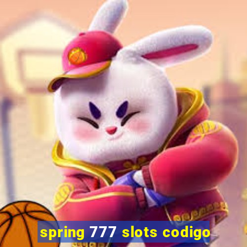 spring 777 slots codigo