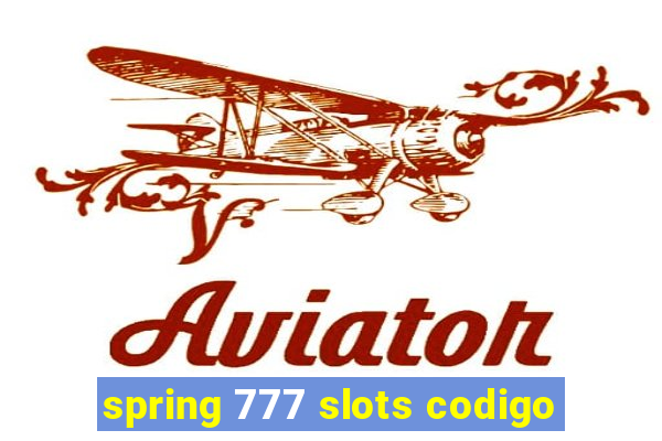 spring 777 slots codigo