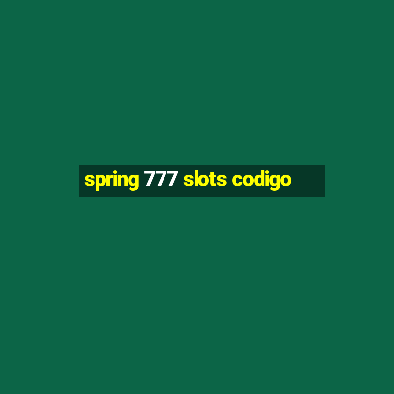 spring 777 slots codigo