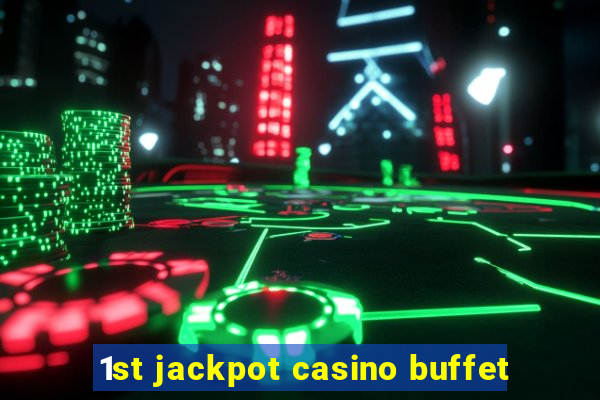 1st jackpot casino buffet