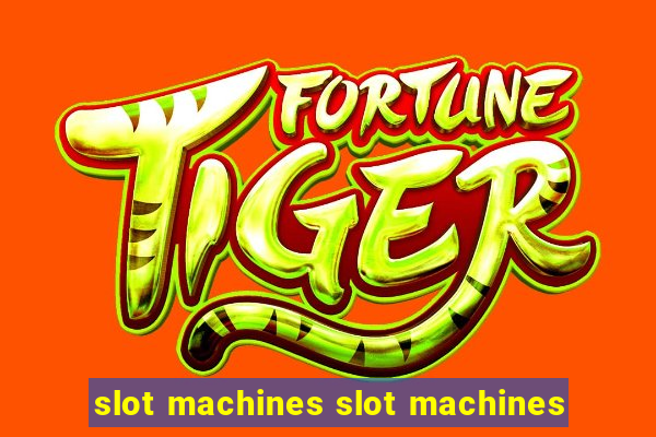 slot machines slot machines