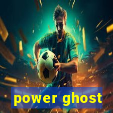 power ghost