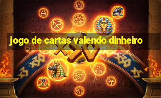 jogo de cartas valendo dinheiro