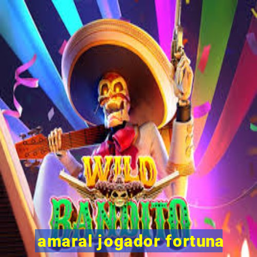 amaral jogador fortuna