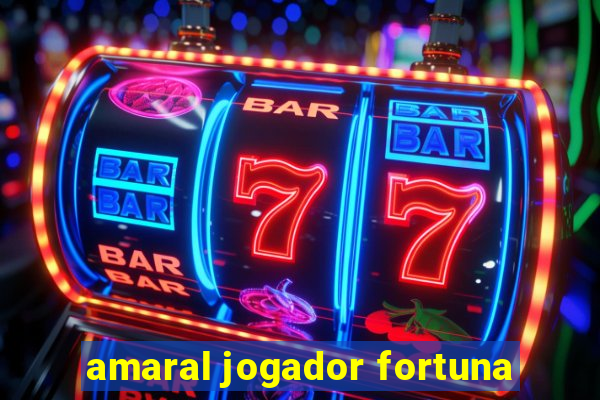 amaral jogador fortuna