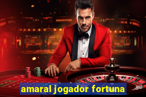 amaral jogador fortuna