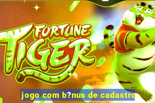 jogo com b?nus de cadastro