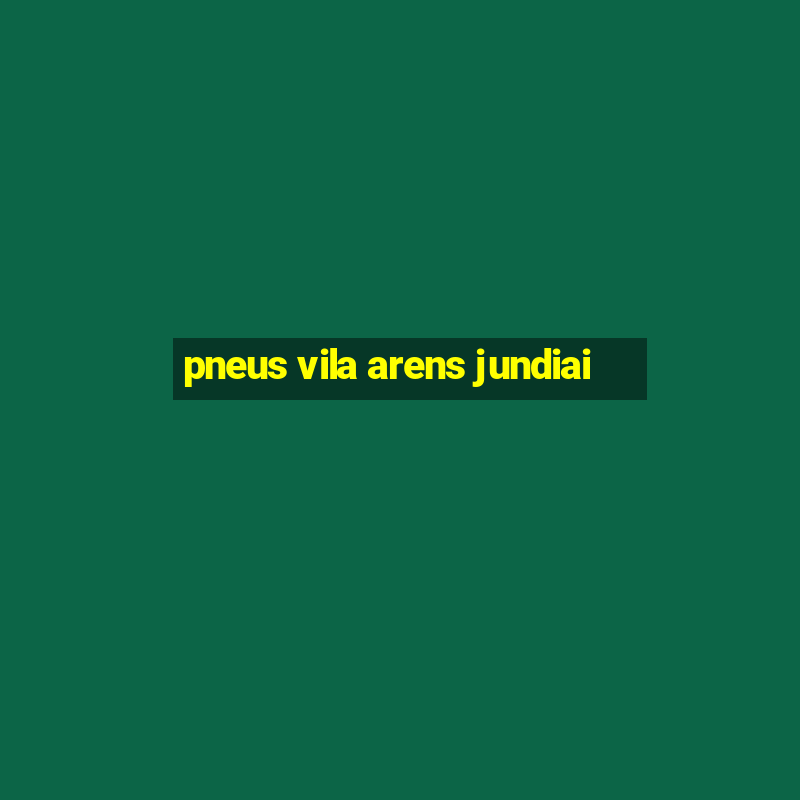 pneus vila arens jundiai