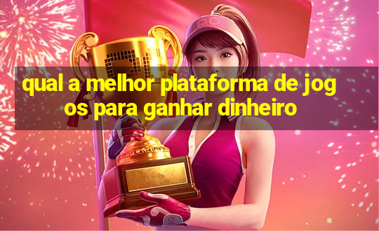 qual a melhor plataforma de jogos para ganhar dinheiro