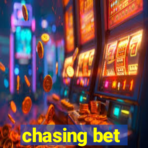 chasing bet