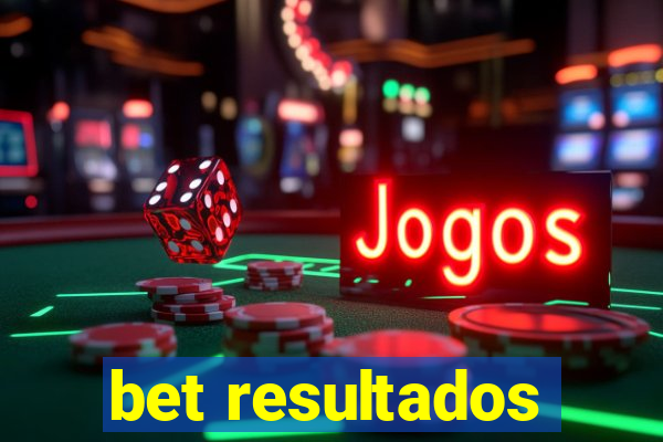 bet resultados