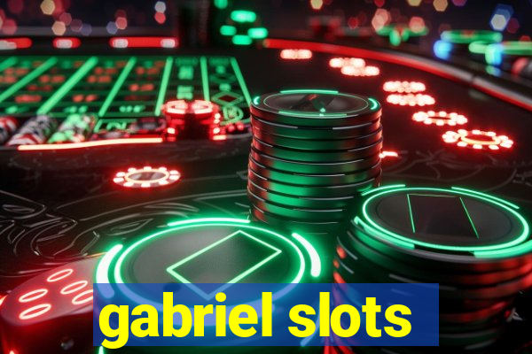 gabriel slots