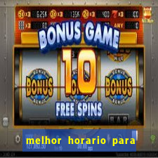 melhor horario para jogos de aposta