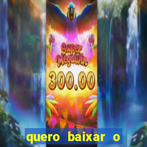 quero baixar o jogo do tigre