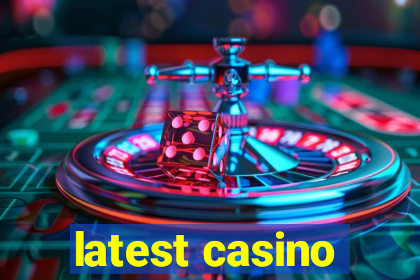 latest casino