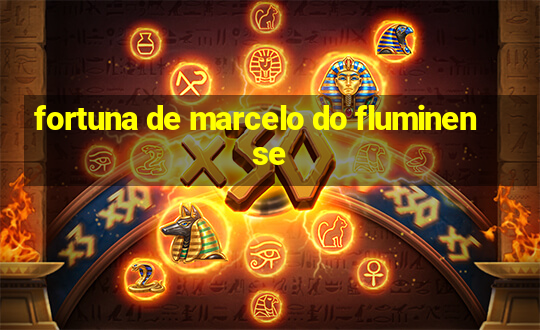 fortuna de marcelo do fluminense