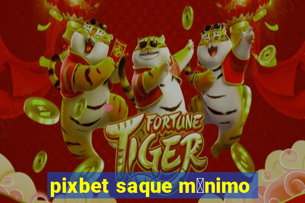 pixbet saque m铆nimo