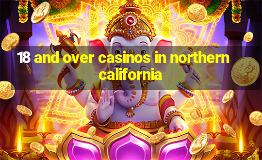 18 and over casinos in northern california