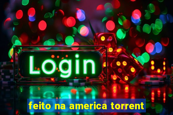 feito na america torrent