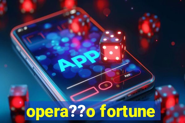 opera??o fortune