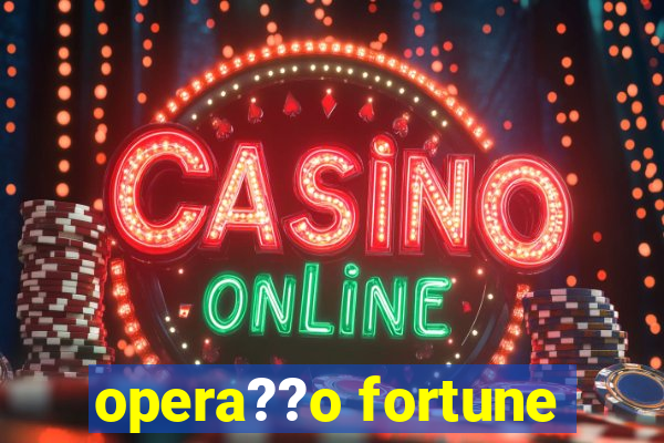 opera??o fortune