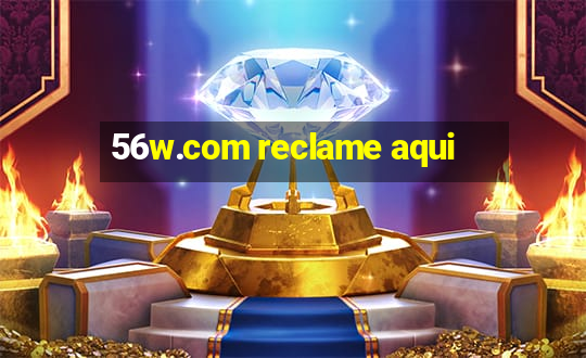 56w.com reclame aqui