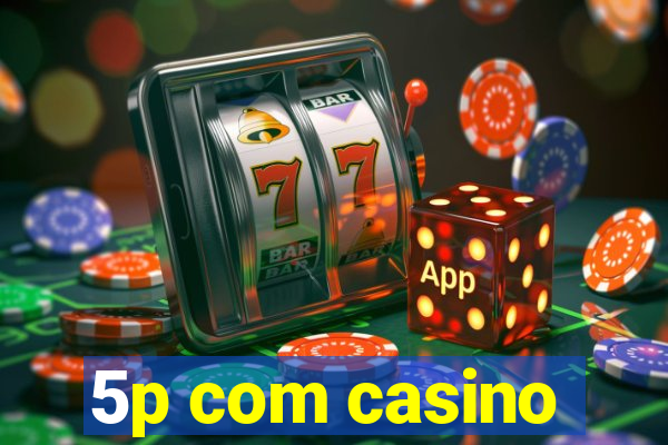 5p com casino