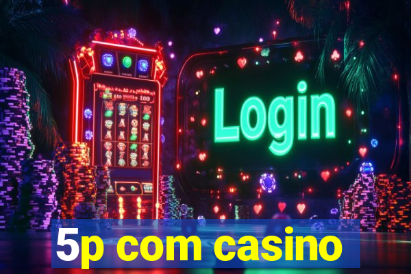 5p com casino