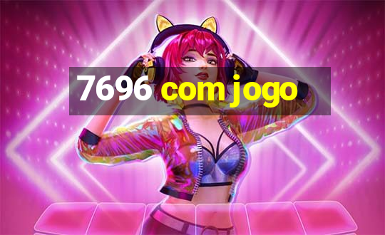 7696 com jogo