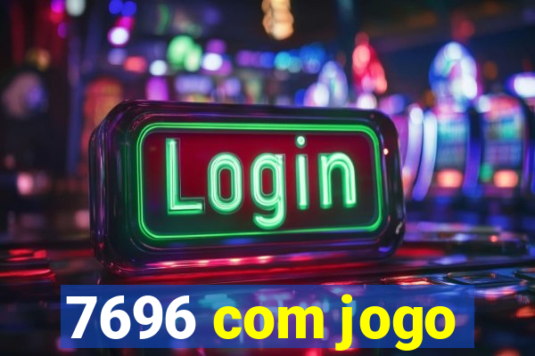 7696 com jogo