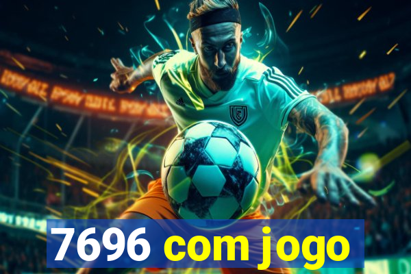 7696 com jogo