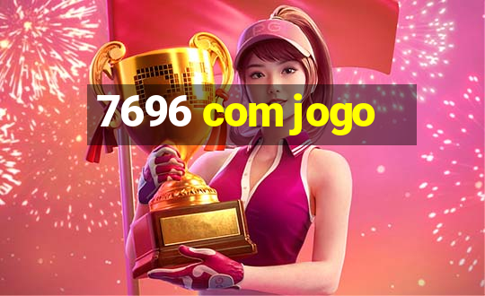 7696 com jogo