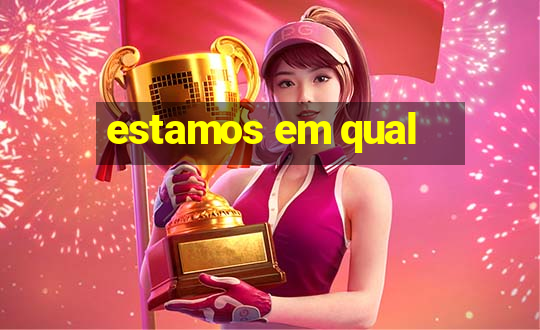 estamos em qual