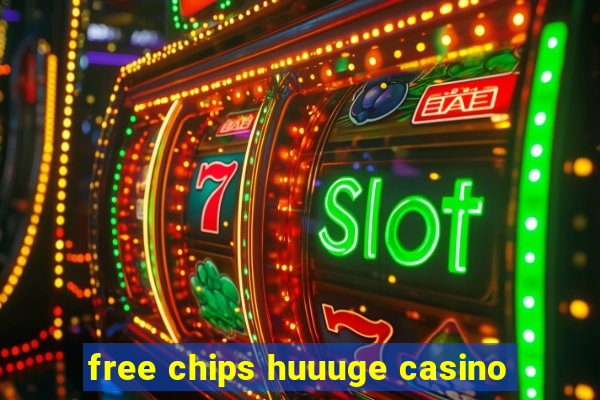 free chips huuuge casino