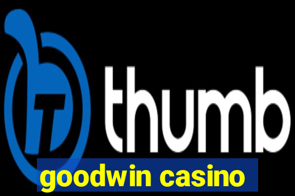 goodwin casino