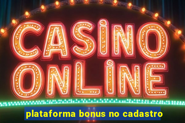 plataforma bonus no cadastro