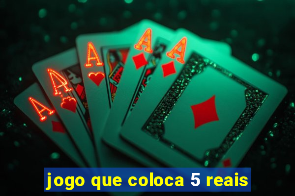 jogo que coloca 5 reais