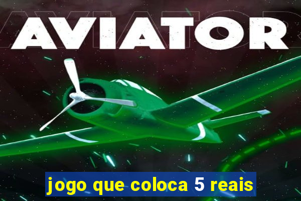 jogo que coloca 5 reais