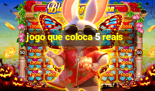 jogo que coloca 5 reais