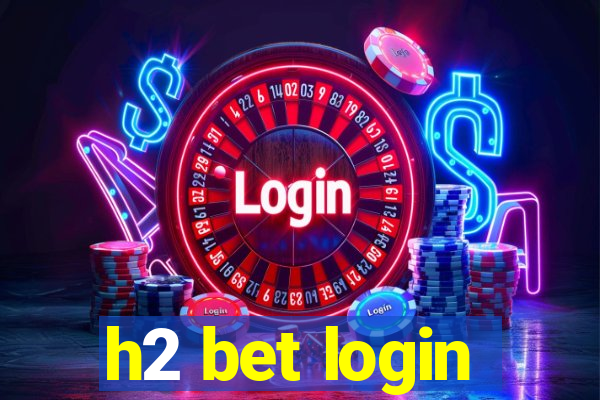 h2 bet login