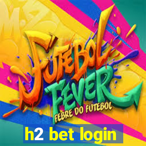 h2 bet login