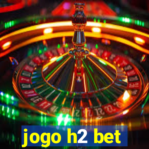 jogo h2 bet